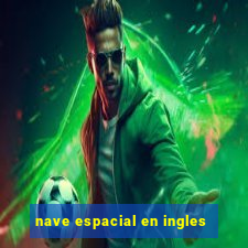 nave espacial en ingles