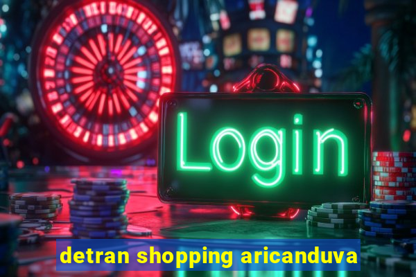 detran shopping aricanduva