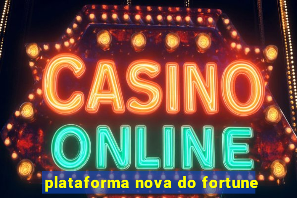 plataforma nova do fortune