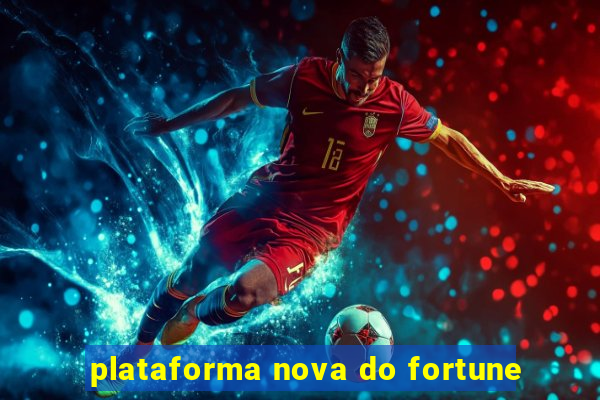 plataforma nova do fortune