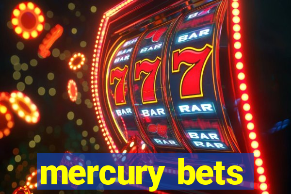 mercury bets