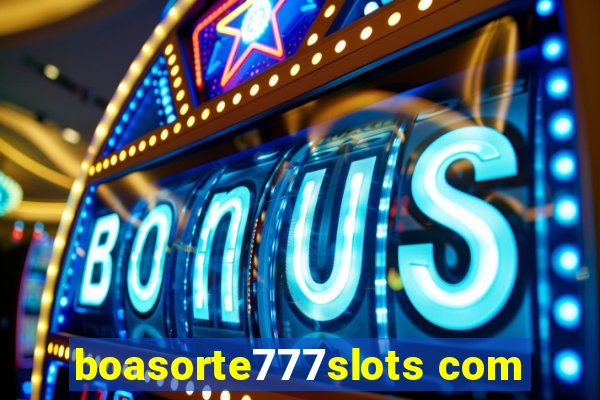 boasorte777slots com