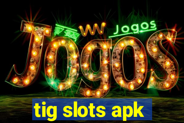 tig slots apk