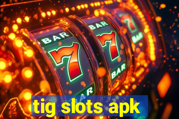 tig slots apk