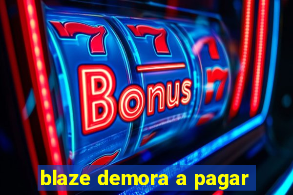 blaze demora a pagar