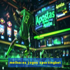 melhores jogos sportingbet