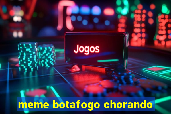 meme botafogo chorando