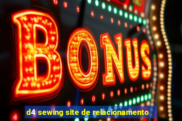 d4 sewing site de relacionamento