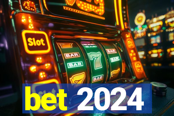 bet 2024