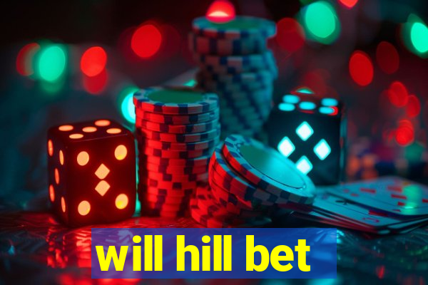 will hill bet