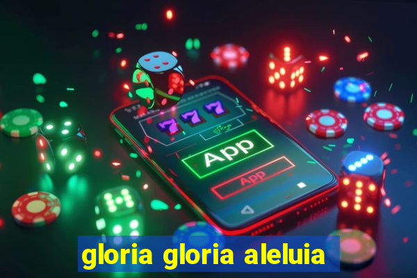 gloria gloria aleluia