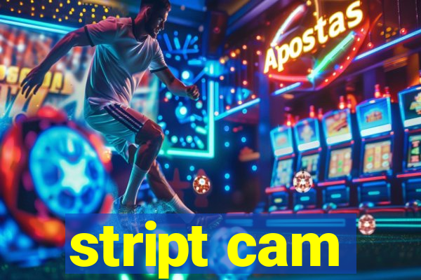 stript cam