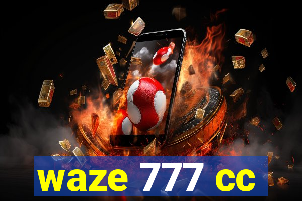 waze 777 cc