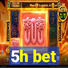 5h bet