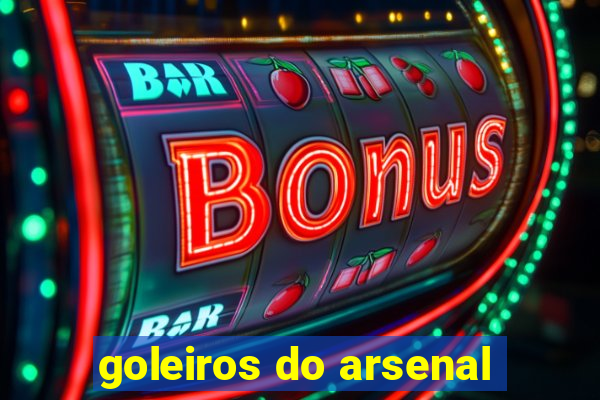 goleiros do arsenal