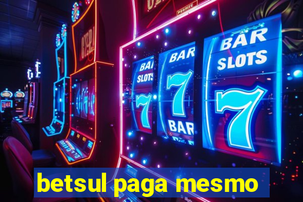 betsul paga mesmo