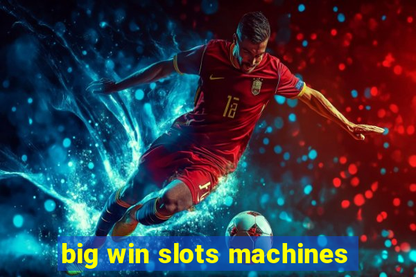 big win slots machines