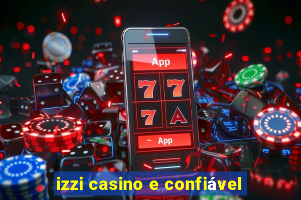 izzi casino e confiável