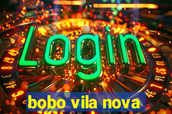 bobo vila nova