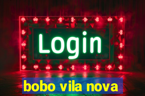 bobo vila nova