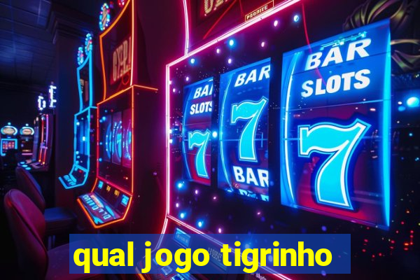 qual jogo tigrinho