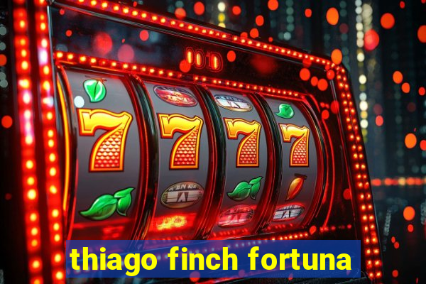 thiago finch fortuna