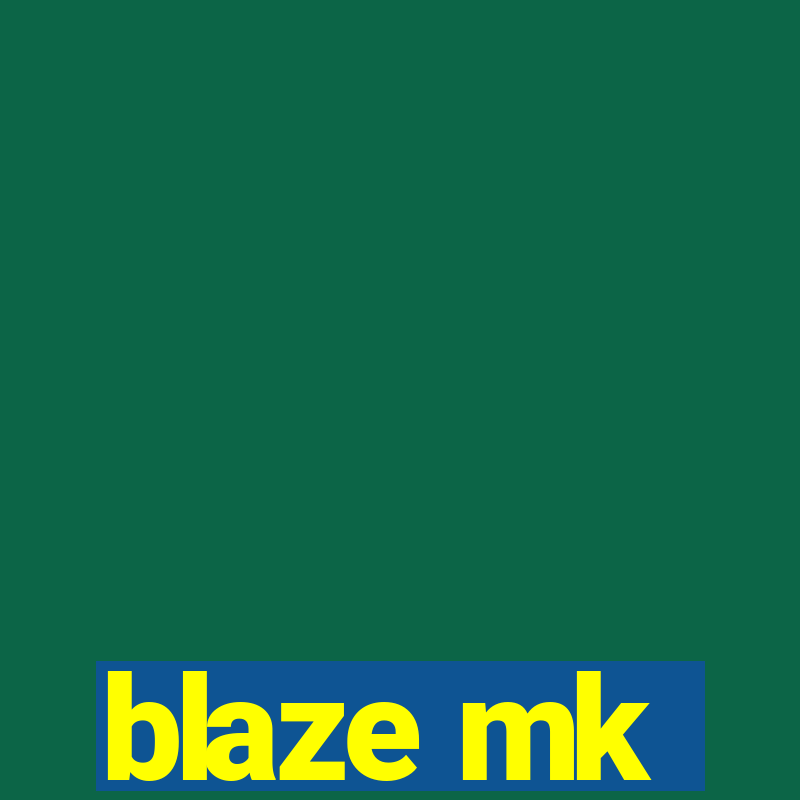 blaze mk