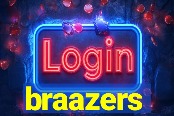 braazers