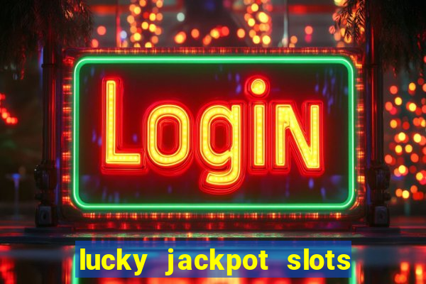 lucky jackpot slots paga mesmo