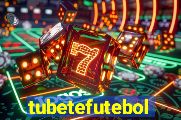 tubetefutebol