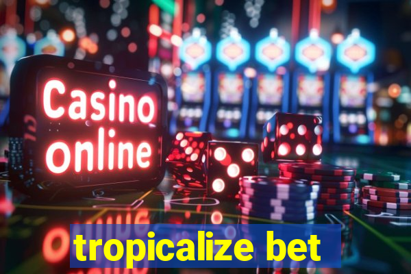 tropicalize bet