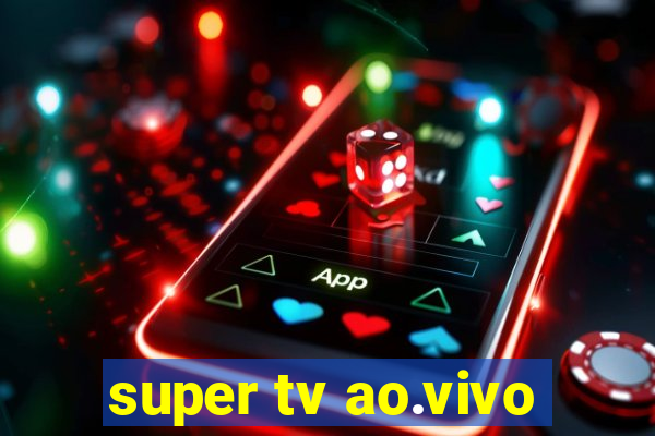 super tv ao.vivo