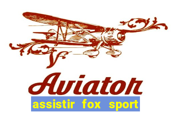 assistir fox sport futebol tv