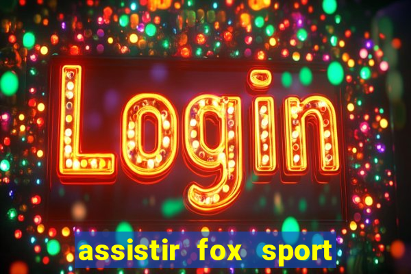 assistir fox sport futebol tv