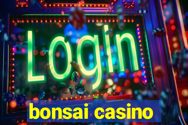 bonsai casino