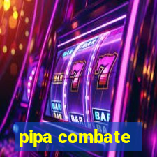 pipa combate