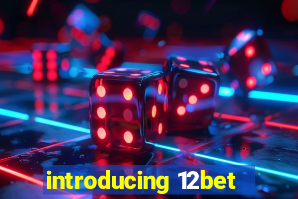 introducing 12bet