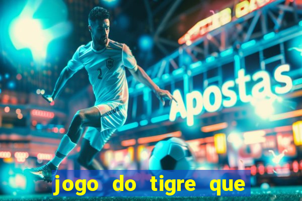 jogo do tigre que da dinheiro