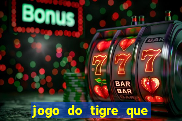 jogo do tigre que da dinheiro