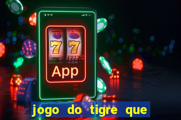 jogo do tigre que da dinheiro