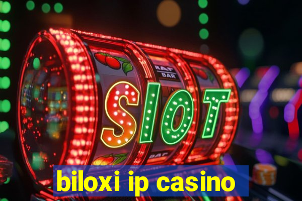 biloxi ip casino