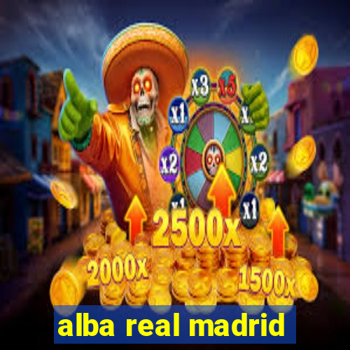 alba real madrid