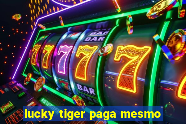 lucky tiger paga mesmo