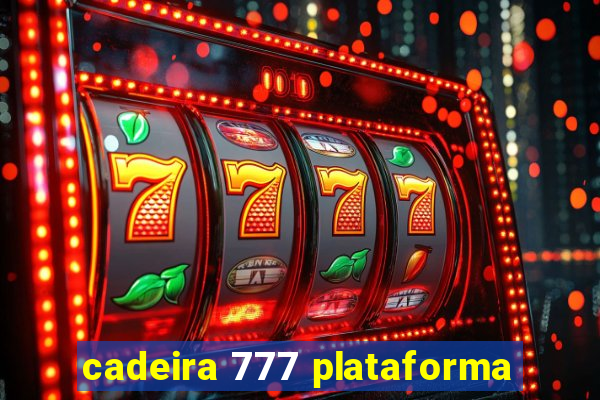 cadeira 777 plataforma