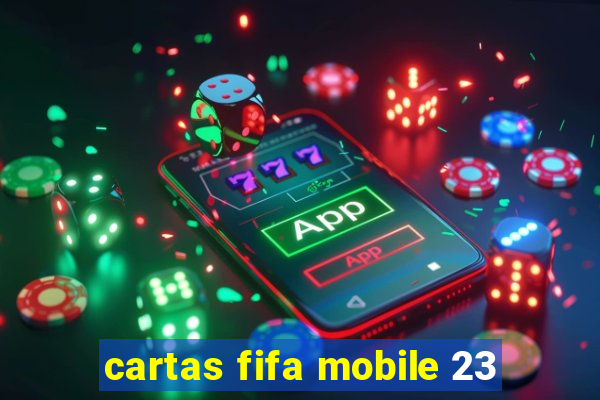 cartas fifa mobile 23