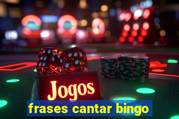 frases cantar bingo