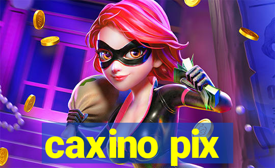 caxino pix