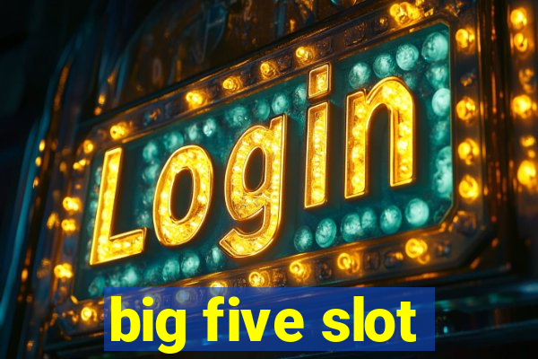 big five slot