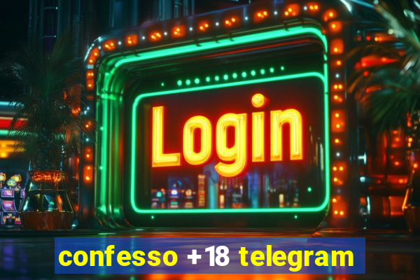 confesso +18 telegram