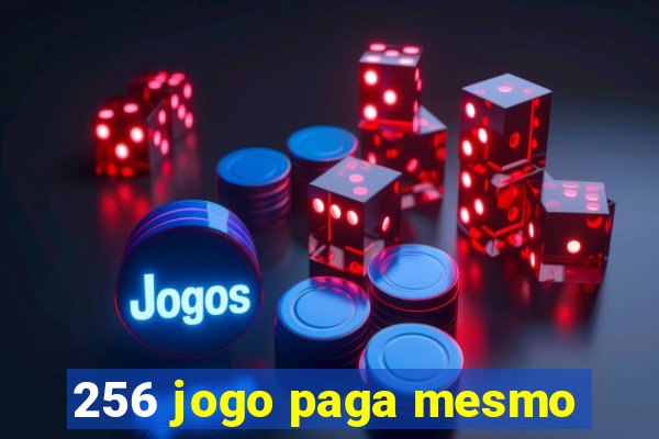 256 jogo paga mesmo